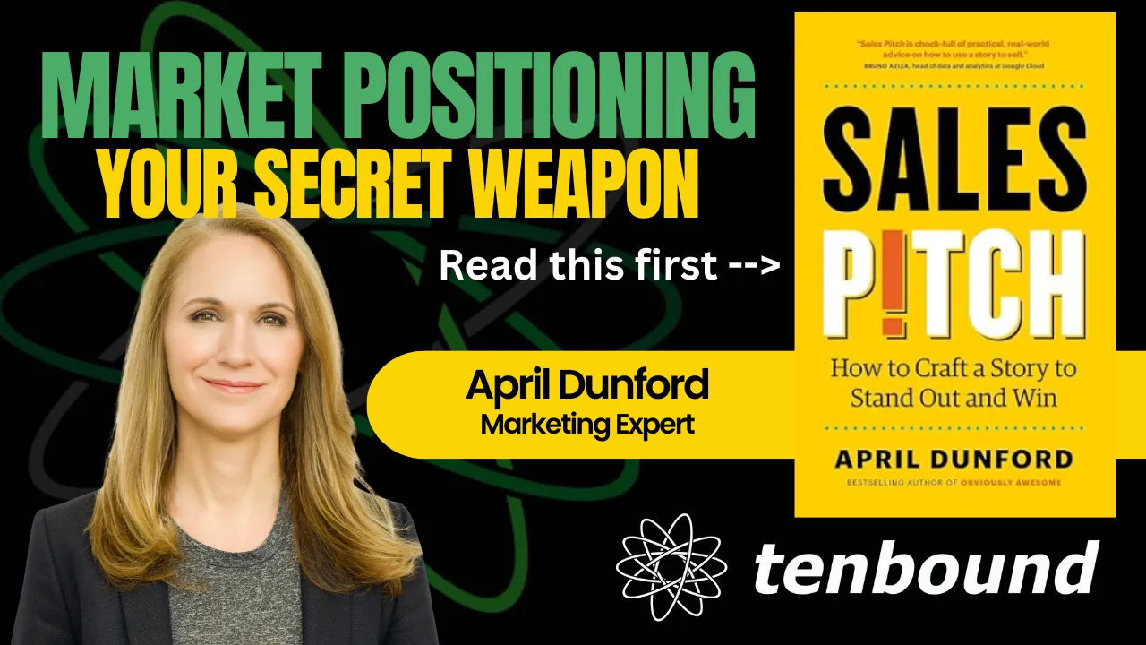 Positioning and Sales Pitches That Win: Insights from April Dunford