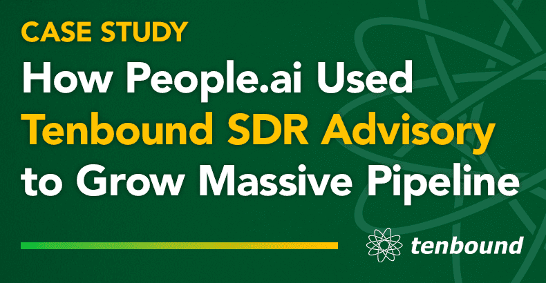 Case Study: How People.ai Used Tenbound SDR Advisory to Grow Massive Pipeline
