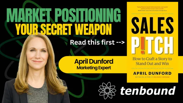 Positioning and Sales Pitches That Win: Insights from April Dunford