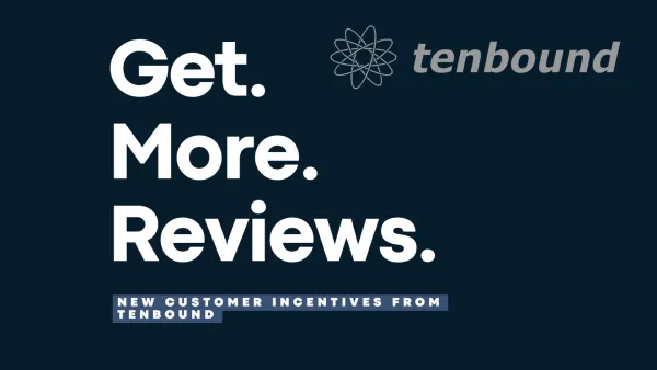 Boost Your Reviews with the Tenbound Incentive Program