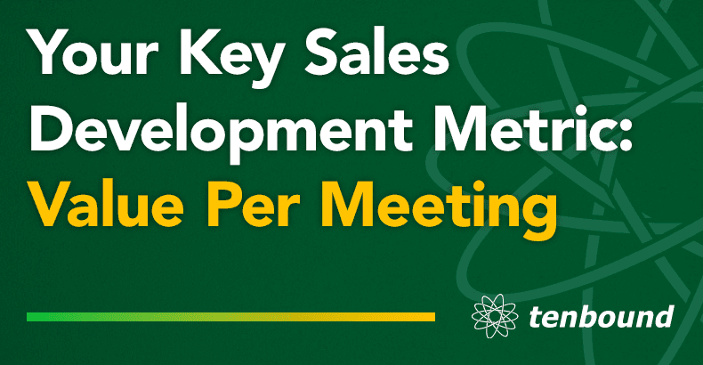 Your Key Sales Development Metric: Value Per Meeting